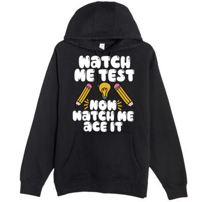 Watch Me Test Now Watch Me Ace It Test Day Premium Pullover Hoodie