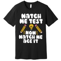 Watch Me Test Now Watch Me Ace It Test Day Premium T-Shirt