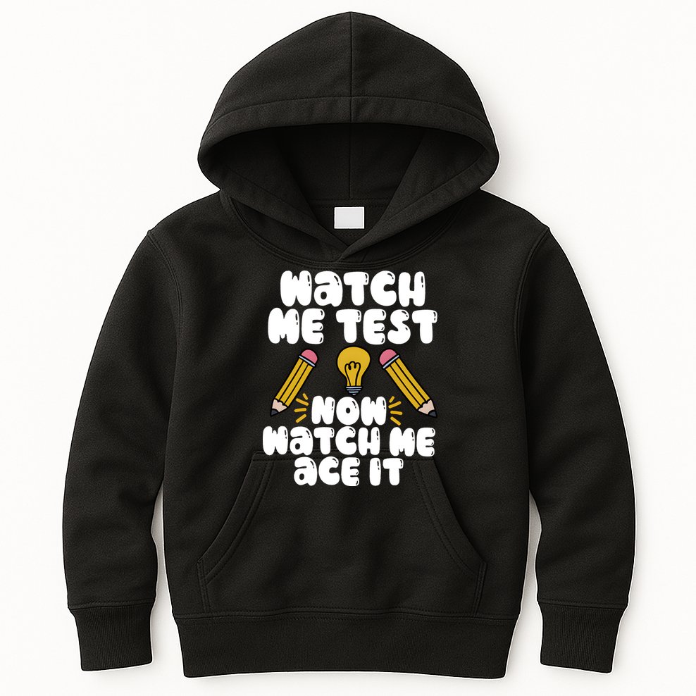 Watch Me Test Now Watch Me Ace It Test Day Kids Hoodie