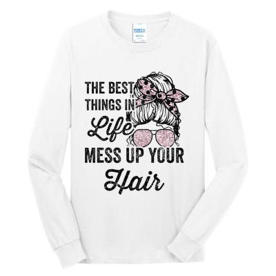 Women Motorcycle The Best Things In Life Mess Up Your Hair Tall Long Sleeve T-Shirt