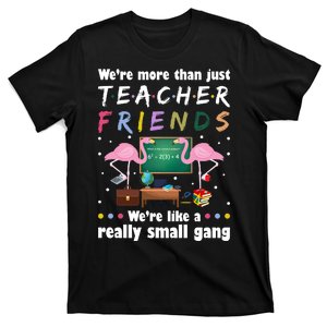 We're More Than Just Teacher Friends T-Shirt