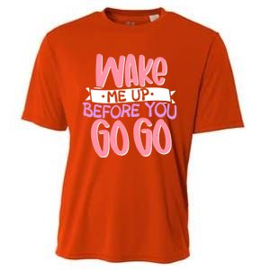 Wake Me Up Before You Go Go Funny Gift Cooling Performance Crew T-Shirt