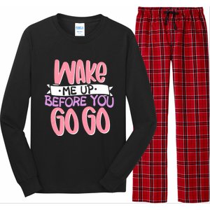 Wake Me Up Before You Go Go Funny Gift Long Sleeve Pajama Set