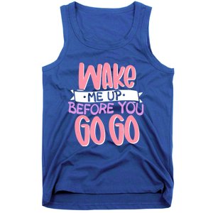 Wake Me Up Before You Go Go Funny Gift Tank Top