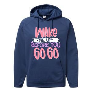 Wake Me Up Before You Go Go Funny Gift Performance Fleece Hoodie