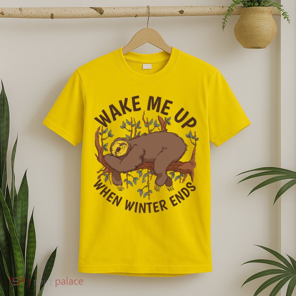 Wake Me Up When Winter Ends Sloth T-Shirt