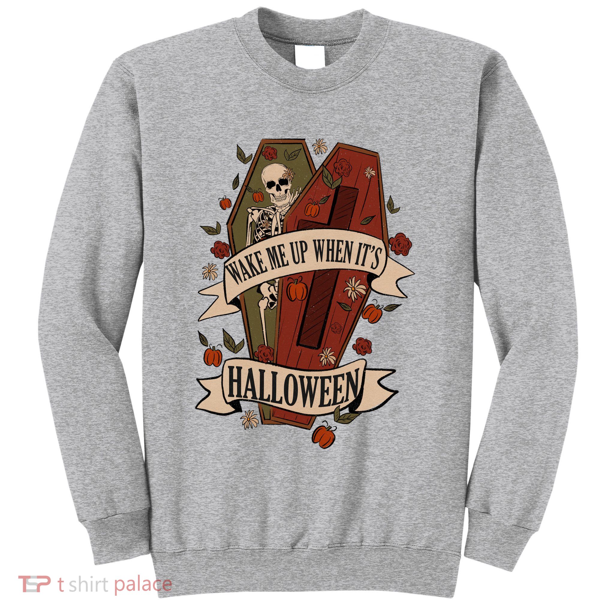 Wake Me Up When Its Halloween Funny Skeleton Coffin Sweatshirt