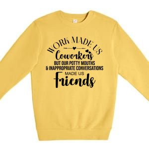 Work Made Us Coworkers But Now We Are Friends Premium Crewneck Sweatshirt