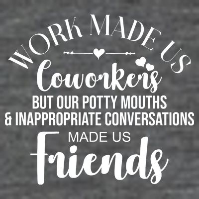 Work Made Us Coworkers But Now We Are Friends T-Shirt