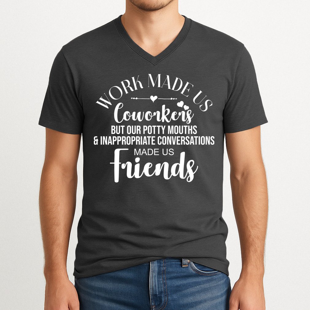 Work Made Us Coworkers But Now We Are Friends V-Neck T-Shirt