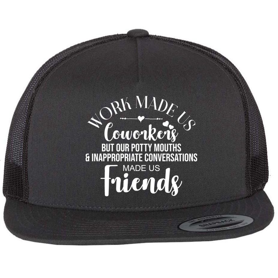 Work Made Us Coworkers But Now We Are Friends Flat Bill Trucker Hat
