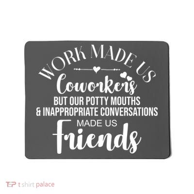 Work Made Us Coworkers But Now We Are Friends Mousepad