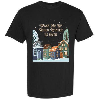 Wake Me Up When Winter Is Over Garment-Dyed Heavyweight T-Shirt