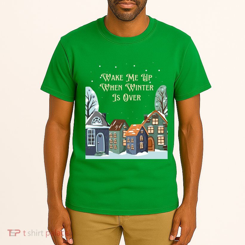 Wake Me Up When Winter Is Over Tall T-Shirt