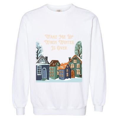 Wake Me Up When Winter Is Over Garment-Dyed Sweatshirt