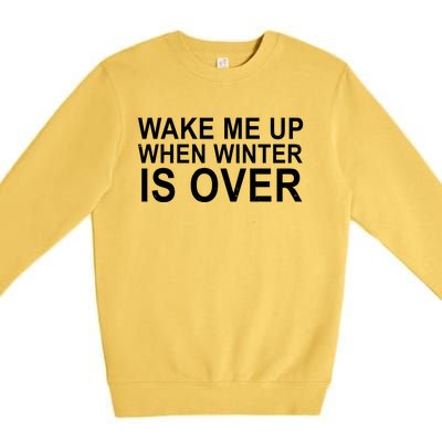 Wake Me Up When Winter Is Over Premium Crewneck Sweatshirt