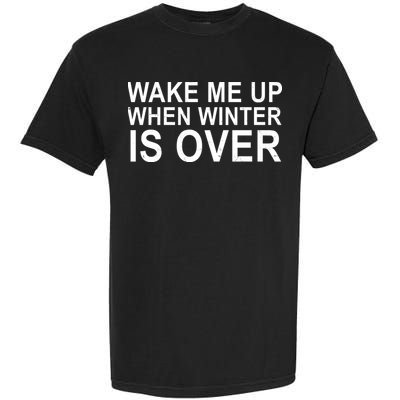 Wake Me Up When Winter Is Over Garment-Dyed Heavyweight T-Shirt