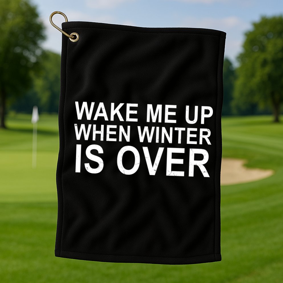 Wake Me Up When Winter Is Over Golf Towel