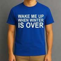 Wake Me Up When Winter Is Over T-Shirt