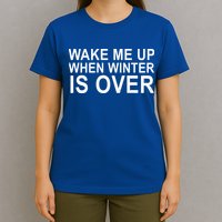 Wake Me Up When Winter Is Over T-Shirt