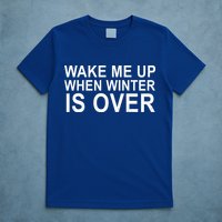 Wake Me Up When Winter Is Over T-Shirt