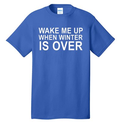 Wake Me Up When Winter Is Over Tall T-Shirt