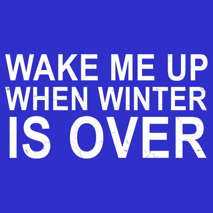 Wake Me Up When Winter Is Over Tall T-Shirt