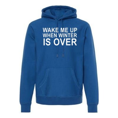 Wake Me Up When Winter Is Over Premium Hoodie