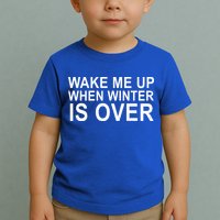 Wake Me Up When Winter Is Over Toddler T-Shirt