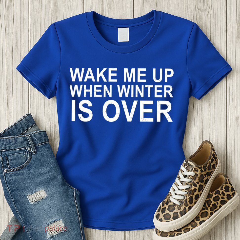 Wake Me Up When Winter Is Over Womens T-Shirt