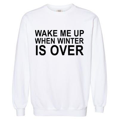 Wake Me Up When Winter Is Over Garment-Dyed Sweatshirt