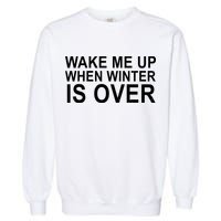 Wake Me Up When Winter Is Over Garment-Dyed Sweatshirt