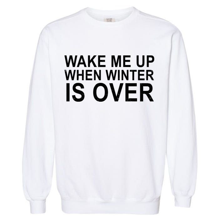 Wake Me Up When Winter Is Over Garment-Dyed Sweatshirt