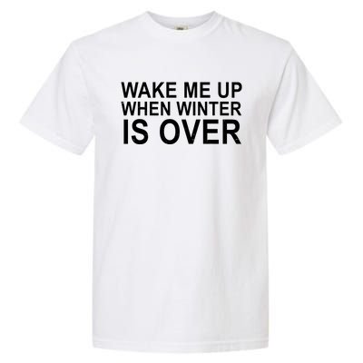 Wake Me Up When Winter Is Over Garment-Dyed Heavyweight T-Shirt