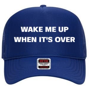 Wake Me Up When Its Over Design Gift High Crown Mesh Back Trucker Hat