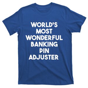 World's Most Wonderful Banking Pin Adjuster Gift T-Shirt