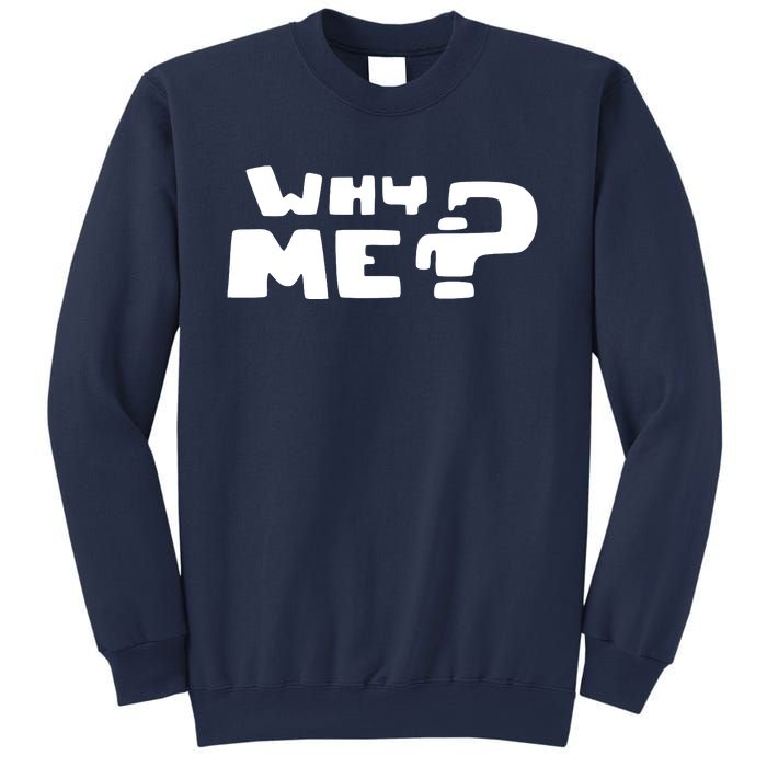 Why Me Sweatshirt