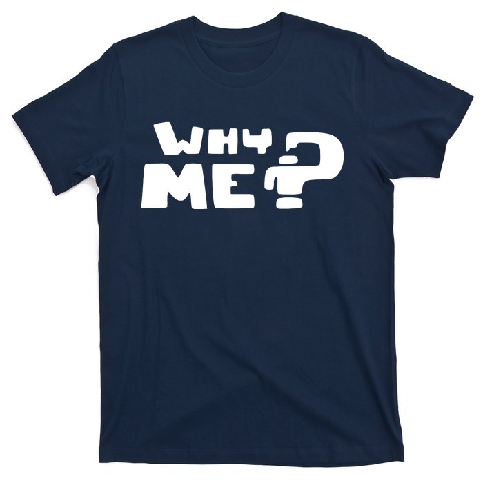 Why Me T-Shirt