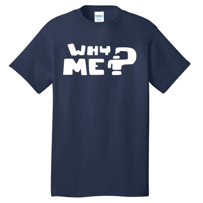 Why Me Tall T-Shirt