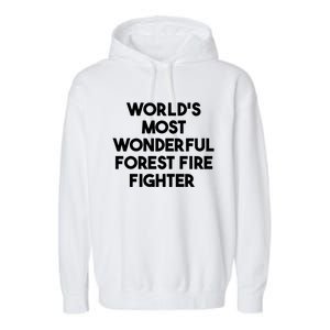 Worlds Most Wonderful Forest Fire Fighter Gift Garment-Dyed Fleece Hoodie