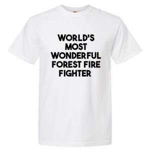 Worlds Most Wonderful Forest Fire Fighter Gift Garment-Dyed Heavyweight T-Shirt