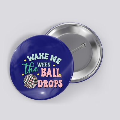 Wake Me When The Ball Drops Retro Happy New Year Meaningful Gift Button