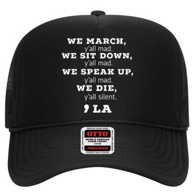 We March We Sit Down We Speak Up We Die YAll Mad Kamala High Crown Mesh Back Trucker Hat