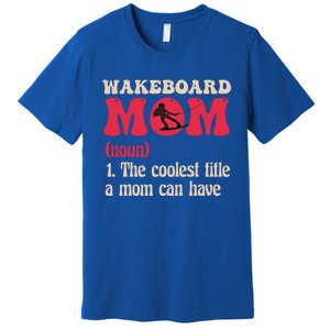 Wakeboard Mom Water Surfing Boating Skiing Wakeboarding Gift Premium T-Shirt