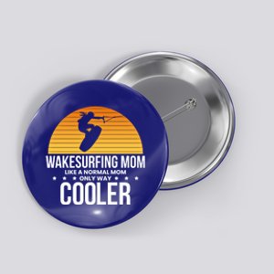 Wakesurf Mom Wakeboard Wakeboarding Wakeboarder Surfing Funny Gift Button