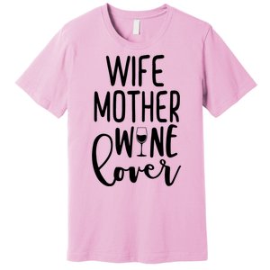 Wife Mother Wine Lover Premium T-Shirt