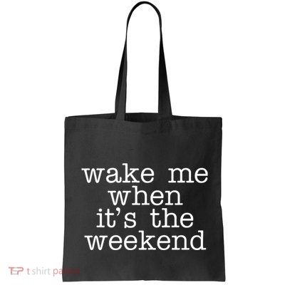 Wake Me When It's The Weekend Bag