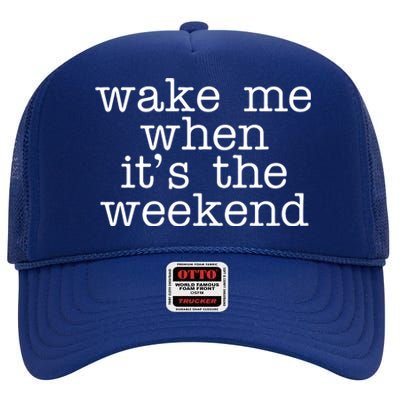 Wake Me When It's The Weekend High Crown Mesh Back Trucker Hat