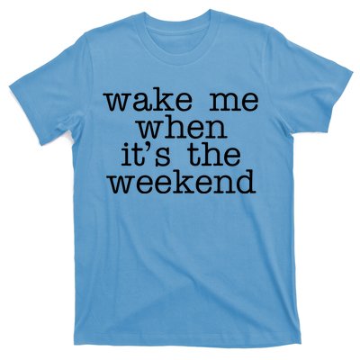 Wake Me When It's The Weekend T-Shirt