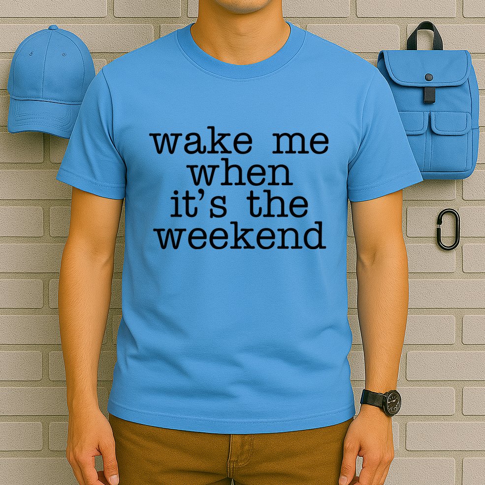 Wake Me When It's The Weekend T-Shirt